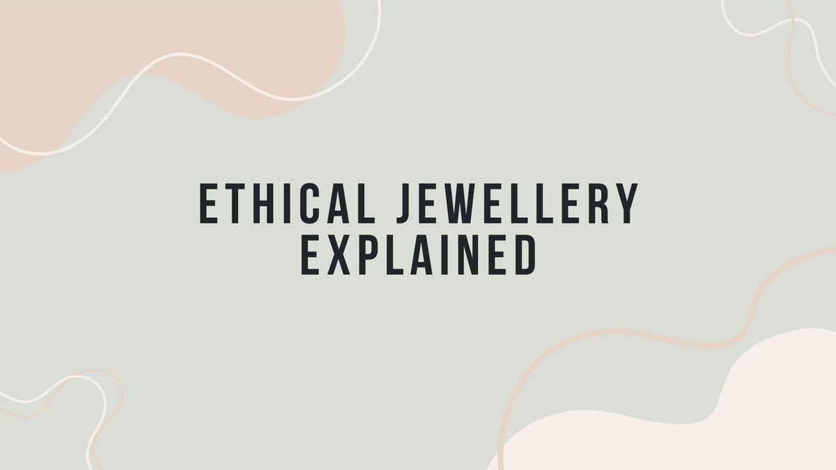 Ethical Jewellery Explained