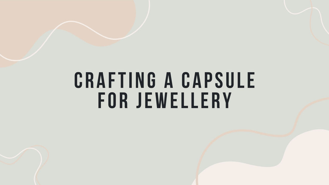 How To Build a Jewellery Capsule Collection